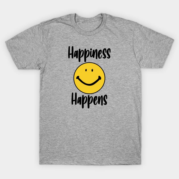 Happiness Happens! T-Shirt by ClothesContact